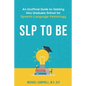 SLP To Be: An Unofficial Guide to Getting into Graduate School for Speech-Language Pathology - Paperback