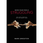When Your Teen Is Struggling: Real Hope & Practical Help for Parents Today - Paperback