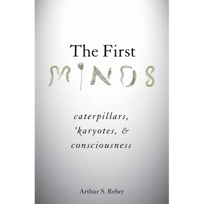 The First Minds: Caterpillars, Karyotes, and Consciousness - Hardcover
