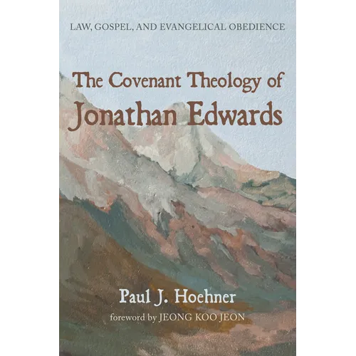 The Covenant Theology of Jonathan Edwards: Law, Gospel, and Evangelical Obedience - Paperback