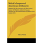 Welch's Improved American Arithmetic: Adapted To The Currency Of The United States, To Which Is Added A Concise Treatise On The Mensuration Of Planes - Paperback