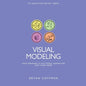 Visual Modeling: Using Drawings to Help People Understand How Things Work - Paperback