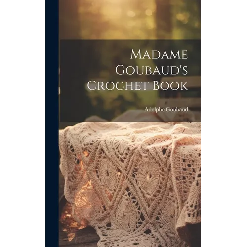 Madame Goubaud's Crochet Book - Hardcover