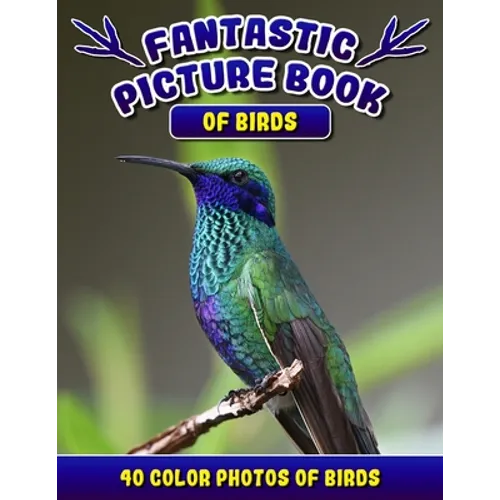 Fantastic Picture Book of Birds. 40 Color Photos of Birds: Bird Names Picture Book Gift for Adults with Alzheimer's or Dementia. - Paperback