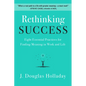 Rethinking Success: Eight Essential Practices for Finding Meaning in Work and Life - Hardcover