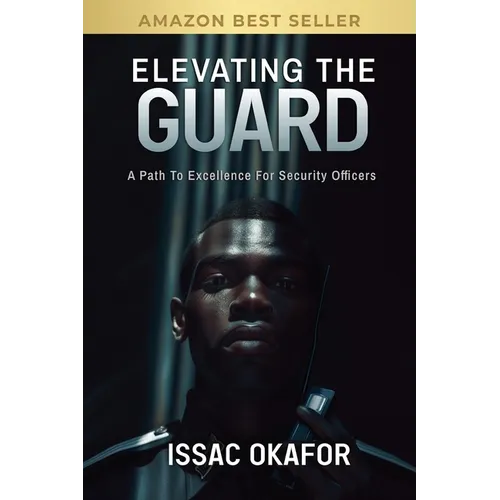 Elevating the Guard: A Path to Excellence for Security Officers - Paperback