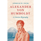 Alexander Von Humboldt: A Concise Biography - Hardcover
