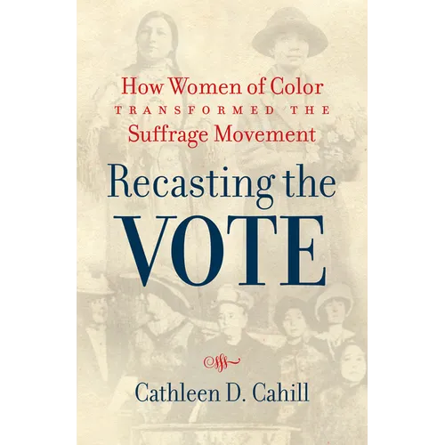 Recasting the Vote: How Women of Color Transformed the Suffrage Movement - Paperback