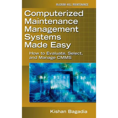 Computerized Maintenance Management Systems Made Easy: How to Evaluate, Select, and Manage Cmms - Hardcover