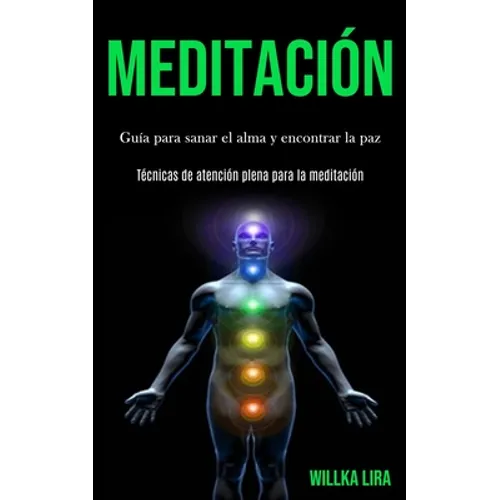 Meditación: Guía para sanar el alma y encontrar la paz (Técnicas de atención plena para la meditación) - Paperback