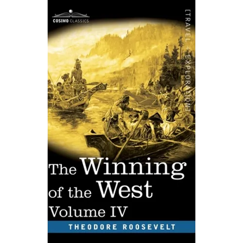 The Winning of the West, Vol. IV (in four volumes): Louisiana and the Northwest, 1791-1807 - Hardcover