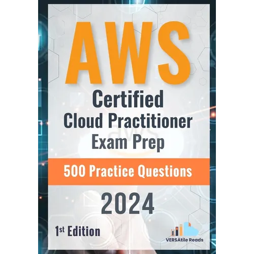 AWS Certified Cloud Practitioner Exam Prep 500 Practice Questions: 1st Edition - 2024 - Paperback