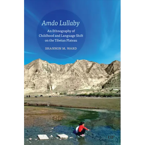 Amdo Lullaby: An Ethnography of Childhood and Language Shift on the Tibetan Plateau - Paperback