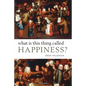 What Is This Thing Called Happiness? - Paperback