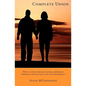 Complete Union: How a Couple Healed Sexual Problems Through Counseling and Psychotherapy - Paperback