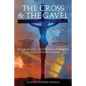 The Cross & The Gavel: The Dramatic Courtroom of Heaven: A Legal Interpretation - Paperback