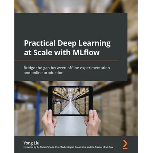 Practical Deep Learning at Scale with MLflow: Bridge the gap between offline experimentation and online production - Paperback