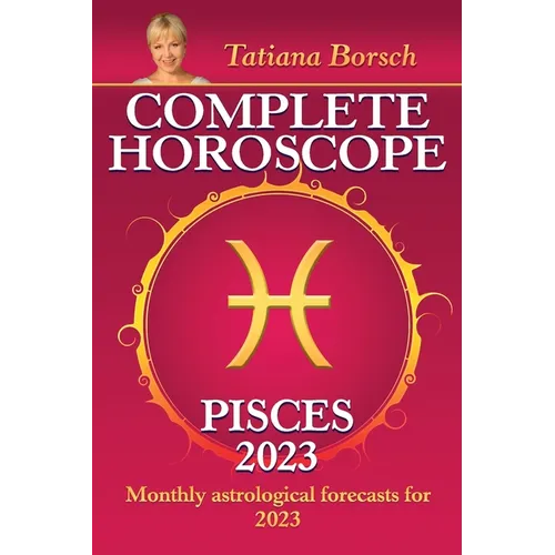 Complete Horoscope Pisces 2023: Monthly Astrological Forecasts for 2023 - Paperback