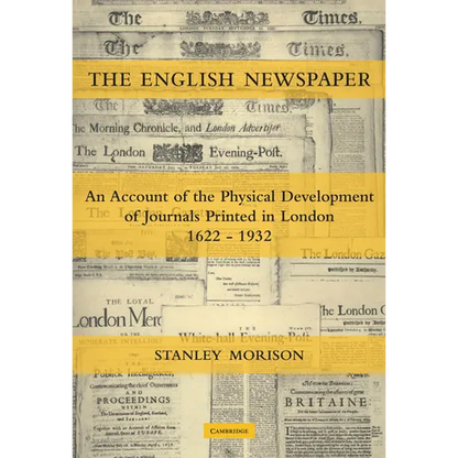 The English Newspaper, 1622 1932: An Account of the Physical Development of Journals Printed in London - Paperback