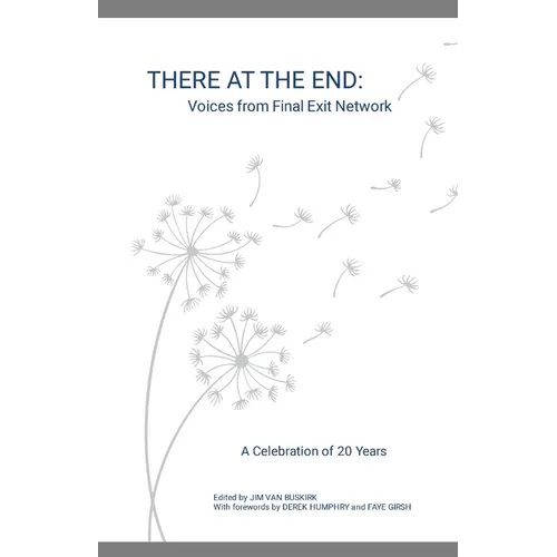 There at the End: Voices from Final Exit Network - A Celebration of 20 Years - Paperback