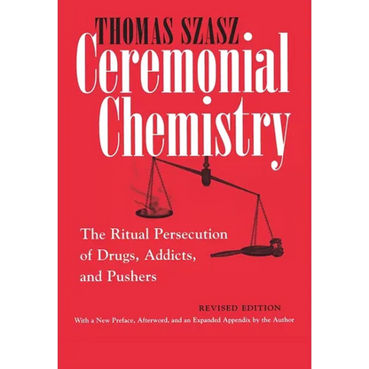 Ceremonial Chemistry: The Ritual Persecution of Drugs, Addicts, and Pushers - Paperback