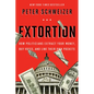 Extortion: How Politicians Extract Your Money, Buy Votes, and Line Their Own Pockets - Paperback