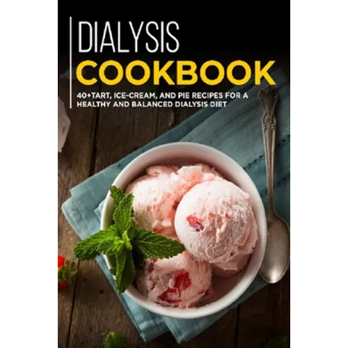 Dialysis Cookbook: 40+ Tart, Ice-Cream and Pie recipes for a healthy and balanced Dialysis diet - Paperback