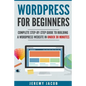 WordPress For Beginners: Complete Step-By-Step Guide to Building A WordPress Website in Under 30 Minutes - Paperback