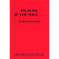 Picture, If You Will . . . - Hardcover