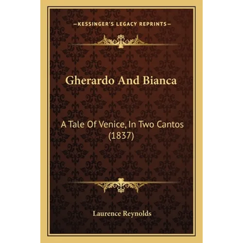 Gherardo And Bianca: A Tale Of Venice, In Two Cantos (1837) - Paperback