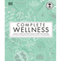 Complete Wellness: Enjoy Long-Lasting Health and Well-Being with More Than 800 Natural Remedies - Hardcover