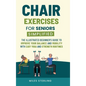 Chair Exercises for Seniors Simplified: The Illustrated Beginner's Guide to Improve Your Balance and Mobility with Easy Yoga and Strength Routines - Hardcover