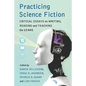 Practicing Science Fiction: Critical Essays on Writing, Reading and Teaching the Genre - Paperback
