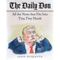 The Daily Don: All the News That Fits Into Tiny, Tiny Hands - Paperback