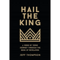 Hail the King: A Verse-by-Verse Journey Through the Book of Revelation - Hardcover