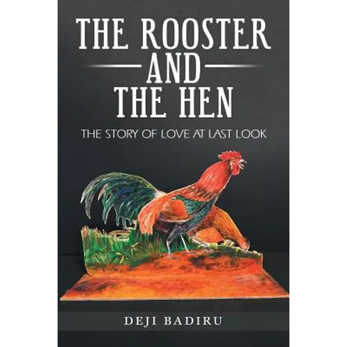 The Rooster and the Hen: The Story of Love at Last Look - Paperback