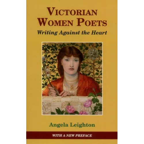 Victorian Women Poets: Writing Against the Heart - Hardcover