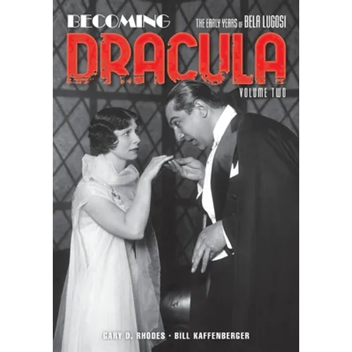 Becoming Dracula: The Early Years of Bela Lugosi, Volume Two - Paperback