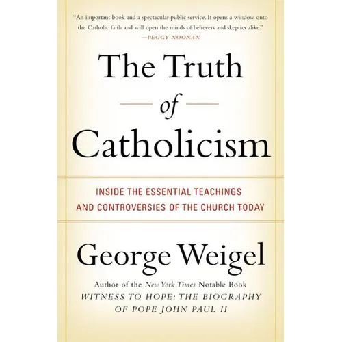 The Truth of Catholicism: Inside the Essential Teachings and Controversies of the Church Today - Paperback