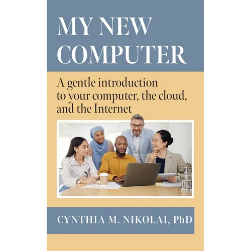 My New Computer: A Gentle Introduction to your Computer, the Cloud, and the Internet - Paperback