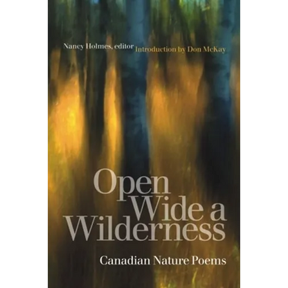 Open Wide a Wilderness: Canadian Nature Poems - Paperback