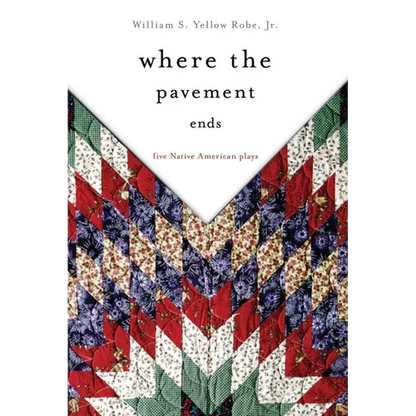 Where the Pavement Ends: Five Native American Plays Volume 37 - Paperback
