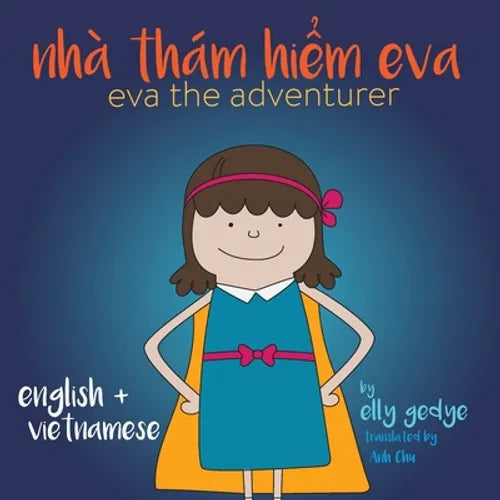 Eva the Adventurer. Nhà Thám Hiểm Eva: Bilingual Book: English and Tiếng Việt (Vietnamese) - Paperback