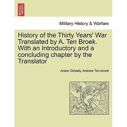 History of the Thirty Years' War Translated by A. Ten Broek. With an Introductory and a concluding chapter by the Translator - Paperback