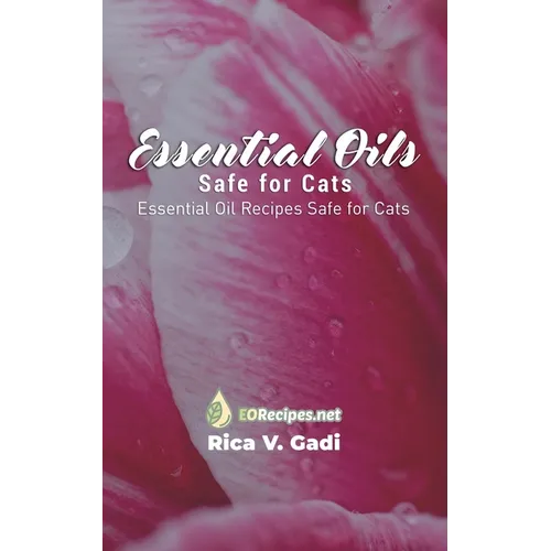 Essential Oils Safe for Cats: Essential Oil Recipes Safe for Cats - Paperback
