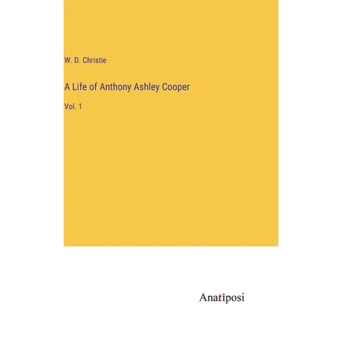 A Life of Anthony Ashley Cooper: Vol. 1 - Hardcover