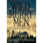 Of Wild and Merry Men: A Novel of Colonial New England's Forgotten Queer Utopian Experiment - Hardcover