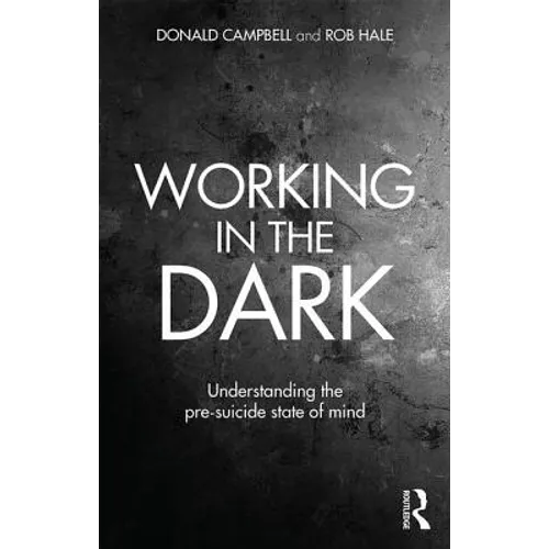 Working in the Dark: Understanding the Pre-Suicide State of Mind - Paperback