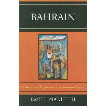 Bahrain: Political Development in a Modernizing Society - Paperback