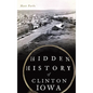 Hidden History of Clinton, Iowa - Hardcover